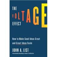 The Voltage Effect How to Make Good Ideas Great and Great Ideas Scale by List, John A., 9780593239483