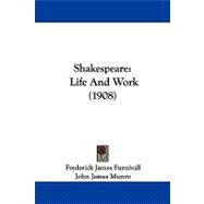 Shakespeare : Life and Work (1908) by Furnivall, F. J., Ph.D.; Munro, John, 9781104209483