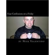 Four Confessions on a Friday by Valentino, Nick; Van Brunt, John, 9781508539483