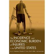 Incidence and Economic Burden of Injuries in the United States by Finkelstein, Eric A.; Corso, Phaedra S.; Miller, Ted R., 9780195179484