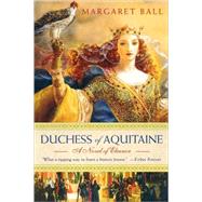 Duchess of Aquitaine A Novel of Eleanor by Ball, Margaret, 9780312369484