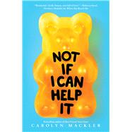 Not If I Can Help It by Mackler, Carolyn, 9780545709484