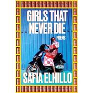 Girls That Never Die Poems by Elhillo, Safia, 9780593229484