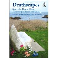 Deathscapes: Spaces for Death, Dying, Mourning and Remembrance by Maddrell,Avril, 9781138269484