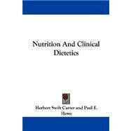 Nutrition and Clinical Dietetics by Carter, Herbert Swift; Howe, Paul E.; Mason, Howard H., 9781432509484