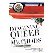 Imagining Queer Methods by Ghaziani, Amin; Brim, Matt, 9781479829484