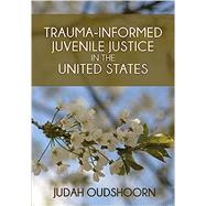 Trauma-informed Juvenile Justice in the United States by Oudshoorn, Judah, 9781551309484