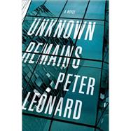 Unknown Remains A Novel by Leonard, Peter, 9781619029484