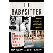 The Babysitter My Summers with a Serial Killer by Rodman, Liza; Jordan, Jennifer, 9781982129484