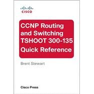 CCNP Routing and Switching TSHOOT 300-135 Quick Reference by Stewart, Brent, 9780133929485