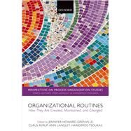 Organizational Routines How They Are Created, Maintained, and Changed by Howard-Grenville, Jennifer; Rerup, Claus; Langley, Ann; Tsoukas, Haridimos, 9780198759485