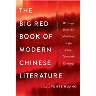 The Big Red Book of Modern Chinese Literature Writings from the Mainland in the Long Twentieth Century by Huang, Yunte, 9780393239485
