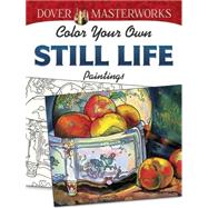 Dover Masterworks: Color Your Own Still Life Paintings by Noble, Marty, 9780486779485