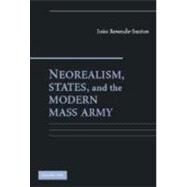 Neorealism, States, and the Modern Mass Army by Joao Resende-Santos, 9780521869485