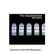 The Unpublishable Memoirs by Rosenbach, Abraham Simon Wolf, 9780554919485