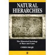 Natural Hierarchies The Historical Sociology of Race and Caste by Smaje, Chris, 9780631209485
