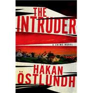 The Intruder A Crime Novel by Ostlundh, Hakan; Norlen, Paul, 9781250029485
