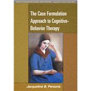 The Case Formulation Approach to Cognitive-Behavior Therapy by Persons, Jacqueline B., 9781462509485