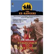 STAGECOACH TO FORT DODGE: EX-RANGERS #7 Wells Fargo and the Rise of the American Financial Services Industry by Miller, Jim, 9781501109485