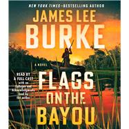 Flags on the Bayou A Novel by Burke, James Lee; Andrews, MacLeod; Crouch, Michael; Gourrier, Dana; Ireland, Marin; LaVoy, January; Porter, Ray; Burke, James Lee, 9781797159485
