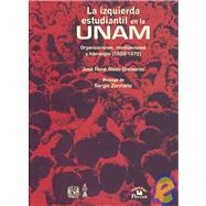 La izquierda estudiantil en la UNAM/ Left Political Students in the UNAM by Ontiverios, Jose Rene Rivas; Zermeno, Sergio, 9789707019485