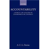 Accountability A Public Law Analysis of Government by Contract by Davies, A. C. L., 9780198299486