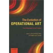 The Evolution of Operational Art From Napoleon to the Present by Olsen, John Andreas; van Creveld, Martin, 9780199599486