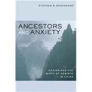 Ancestors and Anxiety : Daoism and the Birth of Rebirth in China by Bokenkamp, Stephen R., 9780520249486