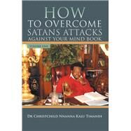 How to Overcome Satans Attacks Against Your Mind Book by Timanih, Christchild Nnanna Kalu, 9781499089486
