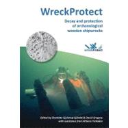 WreckProtect : Decay and Protection of Archaeological Wooden Shipwrecks by Bjordal, Charlotte Gjelstrup; Gregory, David; Trakadas, Athena (CON), 9781905739486