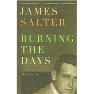 Burning the Days Recollection by SALTER, JAMES, 9780394759487