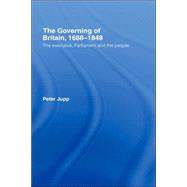 The Governing of Britain, 16881848: The Executive, Parliament and the People by Jupp; Peter, 9780415229487
