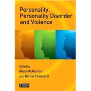 Personality, Personality Disorder and Violence An Evidence Based Approach by McMurran, Mary; Howard, Richard, 9780470059487