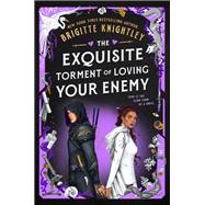 The Exquisite Torment of Loving Your Enemy by Knightley, Brigitte, 9780593819487