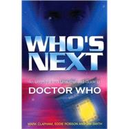Who's Next : An Unofficial and Unauthorised Guide to Doctor Who by Unknown, 9780753509487