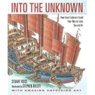 Into the Unknown How Great Explorers Found Their Way by Land, Sea, and Air by Ross, Stewart; Biesty, Stephen, 9780763649487