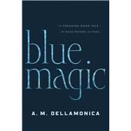 Blue Magic by Dellamonica, A. M., 9780765319487