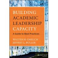 Building Academic Leadership Capacity A Guide to Best Practices by Gmelch, Walter H.; Buller, Jeffrey L., 9781118299487