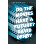 Do the Movies Have a Future? by Denby, David, 9781416599487