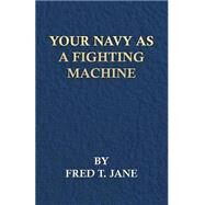 Your Navy As a Fighting Machine by Jane, Fred T., 9781443779487