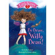 Little Wings #2: Be Brave, Willa Bean! by Galante, Cecilia; Valiant, Kristi, 9780375869488