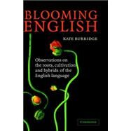 Blooming English: Observations on the Roots, Cultivation and Hybrids of the English Language by Kate Burridge, 9780521839488
