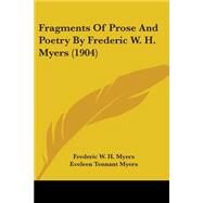 Fragments Of Prose And Poetry By Frederic W. H. Myers by Myers, Frederic W. H.; Myers, Eveleen Tennant, 9780548669488
