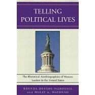 Telling Political Lives The Rhetorical Autobiographies of Women Leaders in the United States by Marshall, Brenda DeVore; Mayhead, Molly A.; Anderson, Karrin Vasby; Dobris, Catherine; Gutgold, Nichola D.; Plec, Emily; Sheeler, Kristina Horn; Short, C Brant, 9780739119488