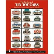 The Big Book of Tin Toy Cars: Passenger, Sports, And Concept Vehicles by Smith, Ron; Gallagher, William C., 9780764319488