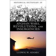 Historical Dictionary of Afghan Wars, Revolutions And Insurgencies by Adamec, Ludwig W., 9780810849488