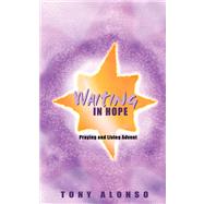 Waiting in Hope Praying and Living Advent by Alonso, Tony, 9780884899488