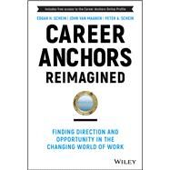 Career Anchors Reimagined Finding Direction and Opportunity in the Changing World of Work by Schein, Edgar H.; Van Maanen, John; Schein, Peter A., 9781119899488