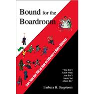 Bound for the Boardroom: Learn Today How You Can Know the Difference to Make a Difference by Bergstrom, Barbara B., 9781412079488