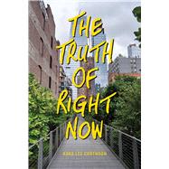 The Truth of Right Now by Corthron, Kara Lee, 9781481459488